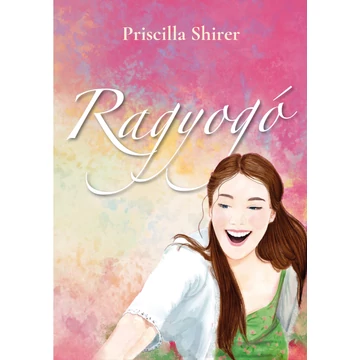 Ragyogó Az Ő fénye, a te életed – Priscilla Shirer
