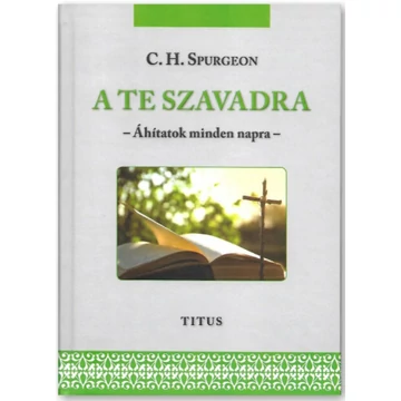 A Te szavadra – Áhitatok minden napra – C. H. Spurgeon