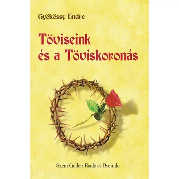 Töviseink és a Töviskoronás – Gyökössy Endre