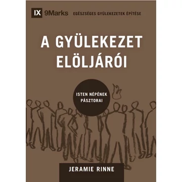 A gyülekezet elöljárói – Isten népének pásztorai – Jeramie Rinne – Egészséges gyülekezetek építése sorozat 4. rész