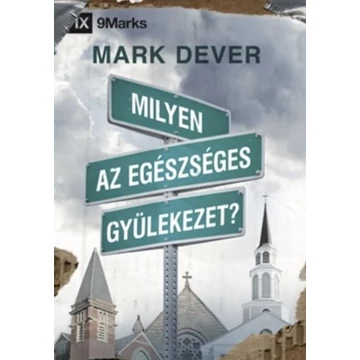 Milyen az egészséges gyülekezet? – Mark Dever