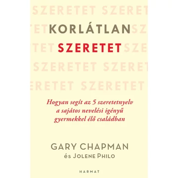 Korlátlan szeretet – Hogyan segít az 5 szeretetnyelv a sajátos nevelési igényű gyermekkel élő családban – Gary Chapman, Jolene Philo