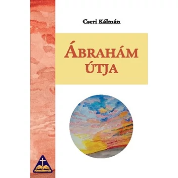 Ábrahám útja – Cseri Kálmán