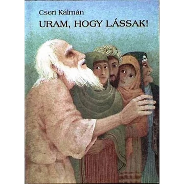 Uram, hogy lássak! – Cseri Kálmán