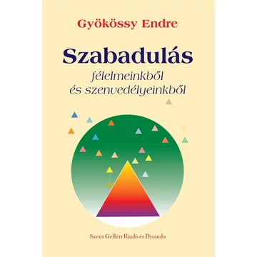 Szabadulás félelmeinktől és szenvedélyeinkből – Gyökössy Endre