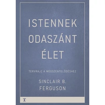 Istennek odaszánt élet – Sinclair B. Ferguson