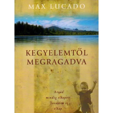 Kegyelemtől megragadva – Max Lucado