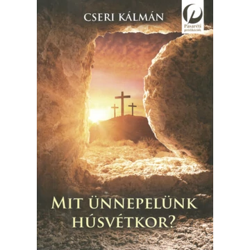 Mit ünnepelünk húsvétkor? – Cseri Kálmán