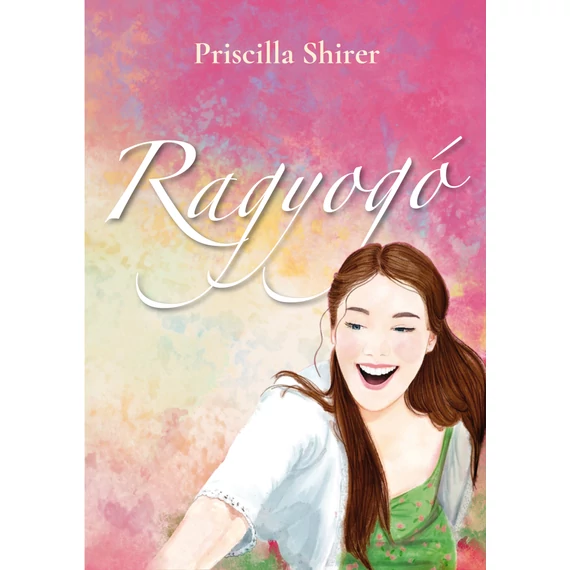 Ragyogó Az Ő fénye, a te életed - Priscilla Shirer