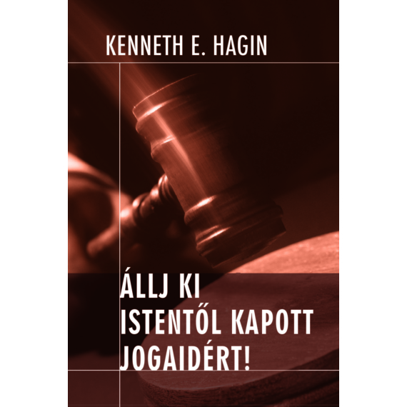 Kenneth E. Hagin - Állj ki Istentől kapott jogaidért!