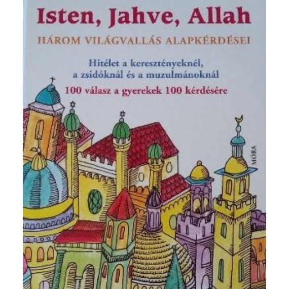 Katia Mrowiec, Michael Kubler, Antione Sfeir : Isten, Jahve, Allah - Három világvallás kérdései