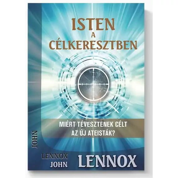 Isten a célkeresztben - John Lennox