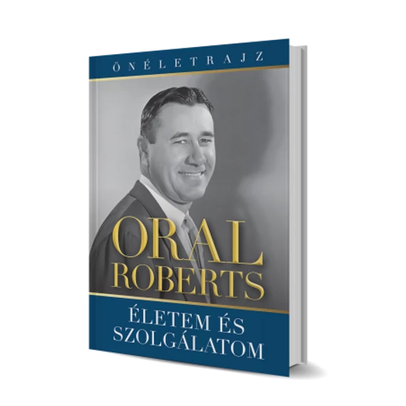 Oral Roberts - Életem és szolgálatom