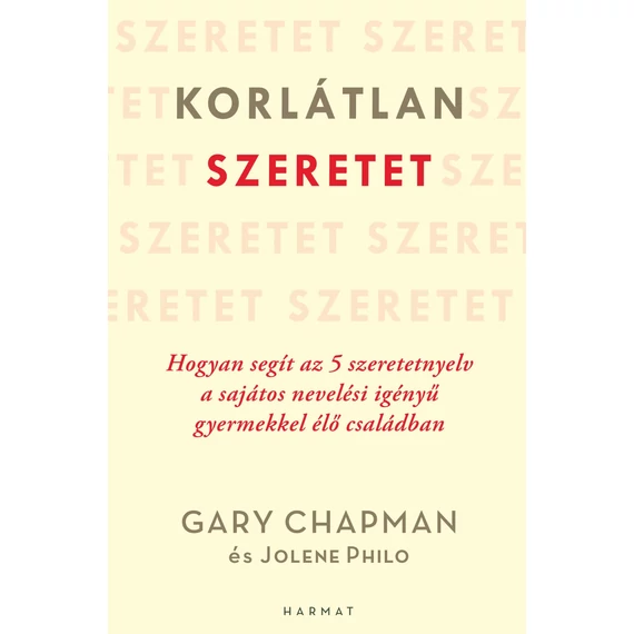 Korlátlan szeretet – Hogyan segít az 5 szeretetnyelv a sajátos nevelési igényű gyermekkel élő családban – Gary Chapman, Jolene Philo