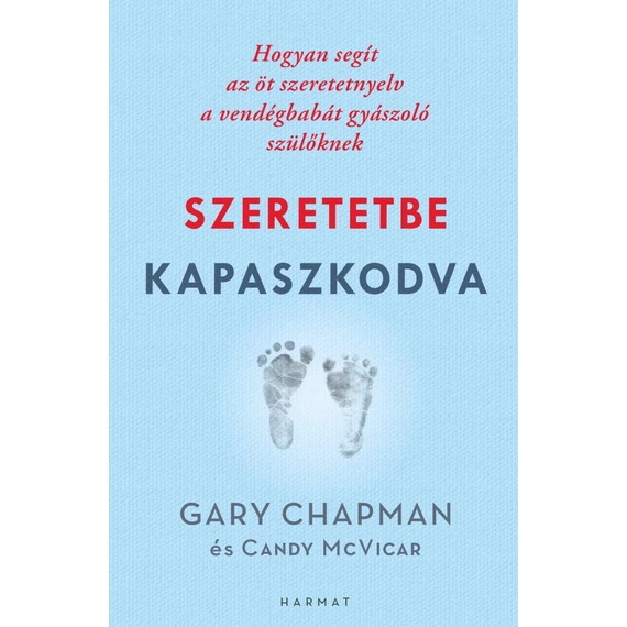 Szeretetbe kapaszkodva – Hogyan segít az öt szeretetnyelv a vendégbabát gyászoló szülőknek – Gary Chapman Candy Mcvicar