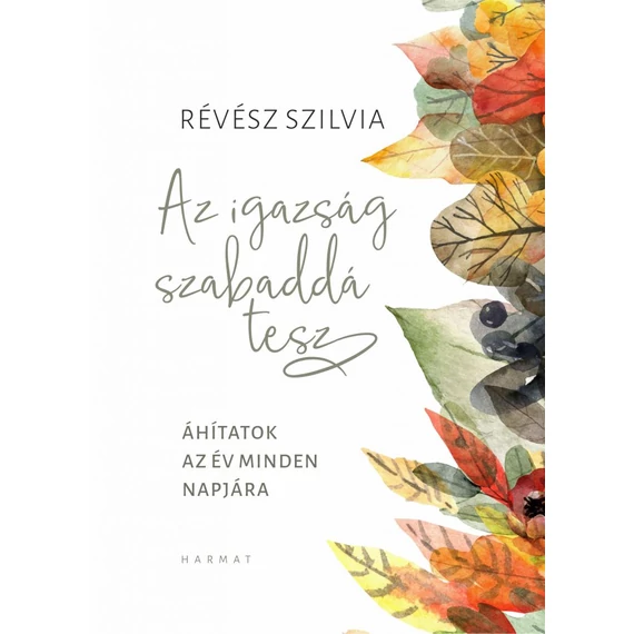 Az igazság szabaddá tesz – Áhítatok az év minden napjára – Révész Szilvia