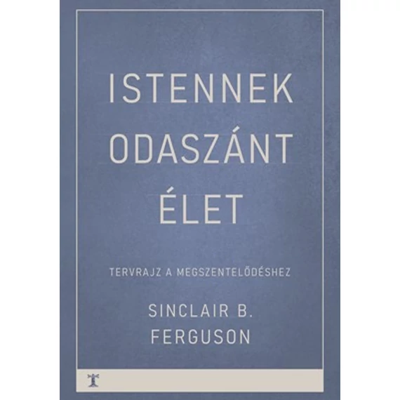 Istennek odaszánt élet – Sinclair B. Ferguson