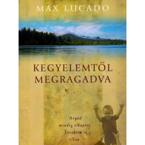 Kegyelemtől megragadva – Max Lucado