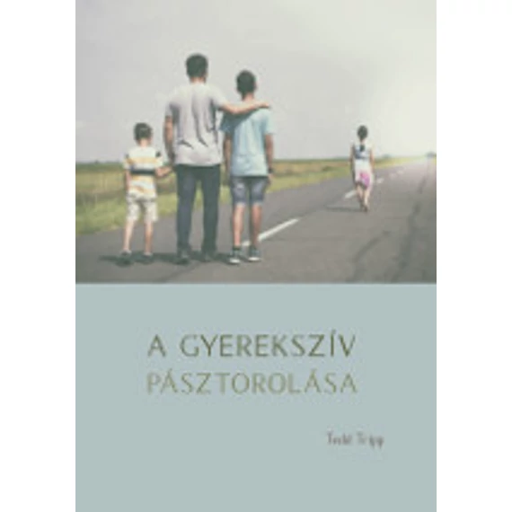 A gyerekszív pásztorlása – Tedd Tripp