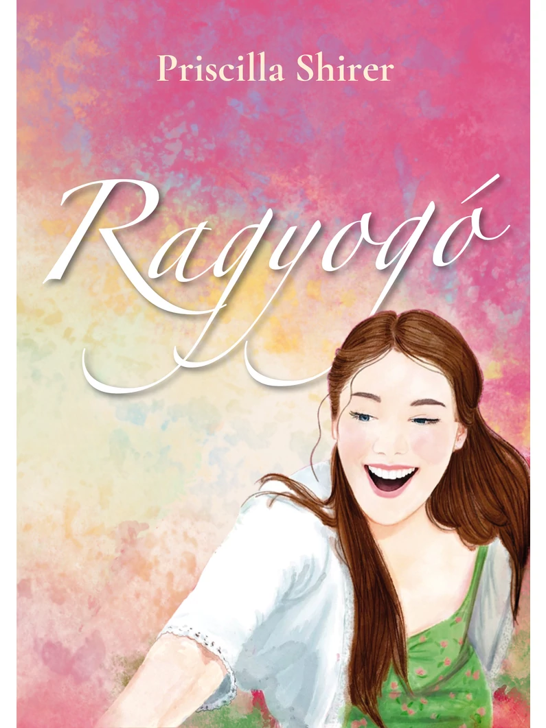 Ragyogó Az Ő fénye, a te életed – Priscilla Shirer