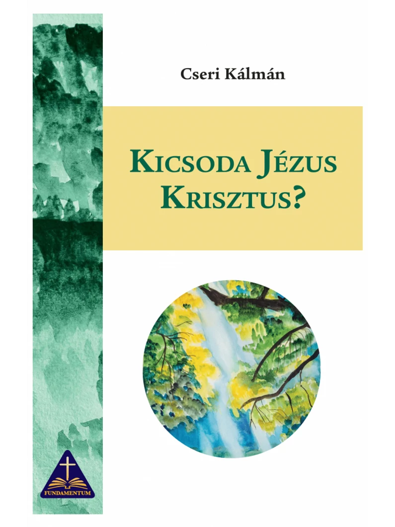 Kicsoda Jézus Krisztus? – Cseri Kálmán