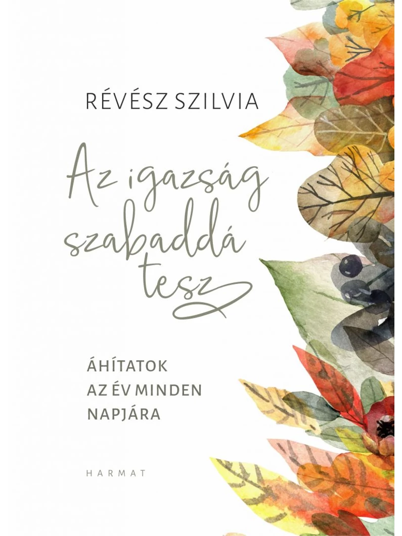 Az igazság szabaddá tesz – Áhítatok az év minden napjára – Révész Szilvia